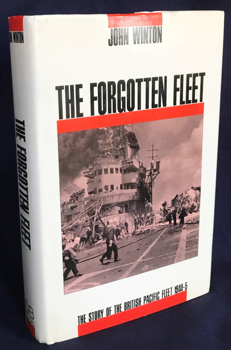 ■英語洋書 忘れられた艦隊：イギリス太平洋艦隊物語【The Forgotten Fleet:Story of the British Pacific Fleet】地政学 アイスバーグ作戦