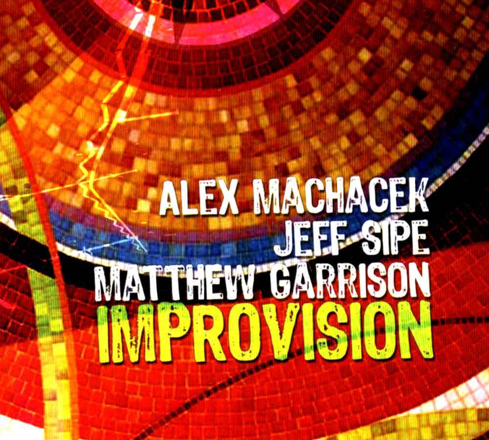 ALEX MACHACEK JEFF SIPE MATTHEW GARRISON-improvision★ハイパーテクニカルジャズロック★marco minnemann brand x FAT