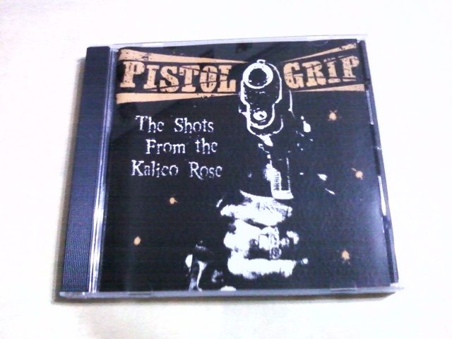 Pistol Grip - The Shots From The Kalico Rose☆Everybody Out! Frontkick Born To Lose Pressure Point