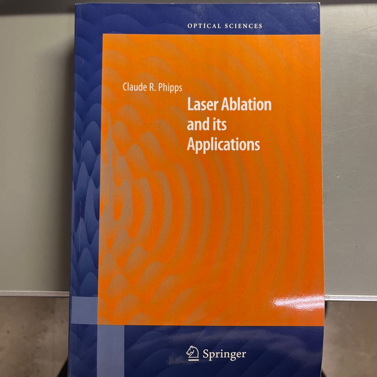 Laser ablation and its applications: C.R. Phipps (Springer Laser ablation and its applications: C.R. Phipps (Springer